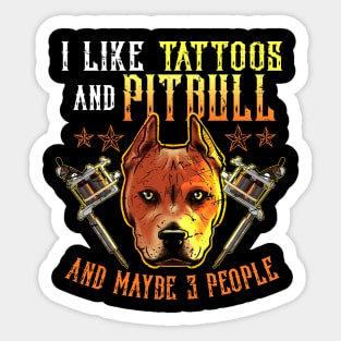 Like Tattoos and Pitbull and Maybe 3 People Sticker